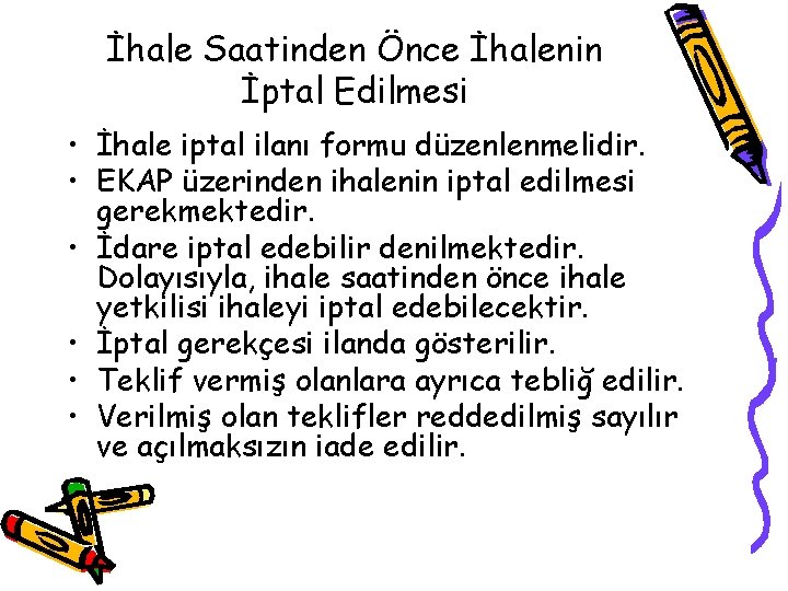 İhale Saatinden Önce İhalenin İptal Edilmesi • İhale iptal ilanı formu düzenlenmelidir. • EKAP