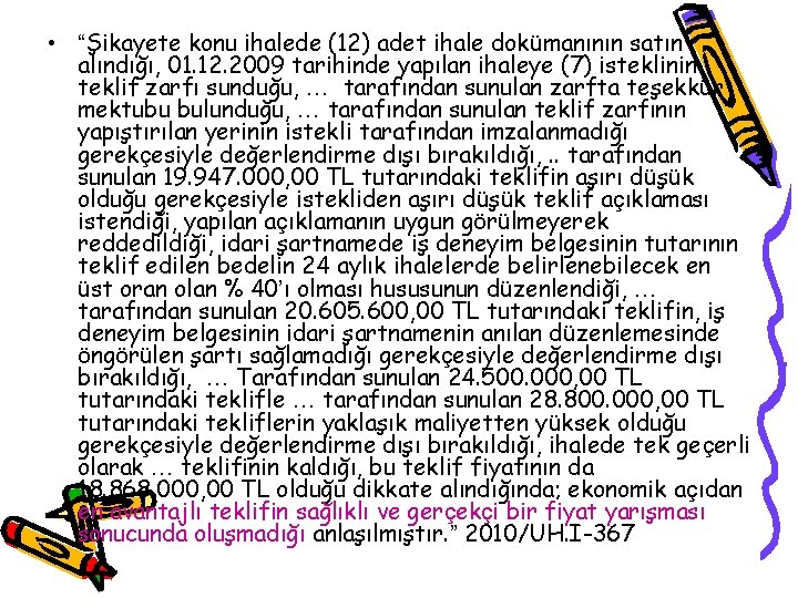  • “Şikayete konu ihalede (12) adet ihale dokümanının satın alındığı, 01. 12. 2009