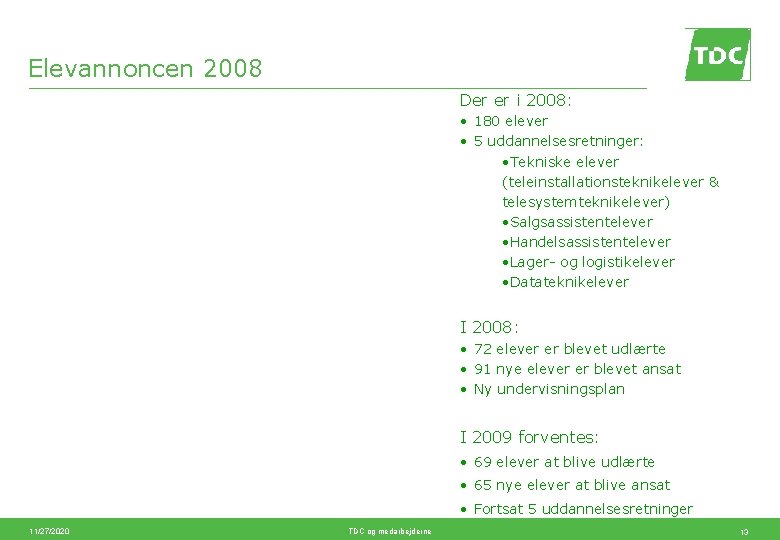 Elevannoncen 2008 Der er i 2008: • 180 elever • 5 uddannelsesretninger: • Tekniske