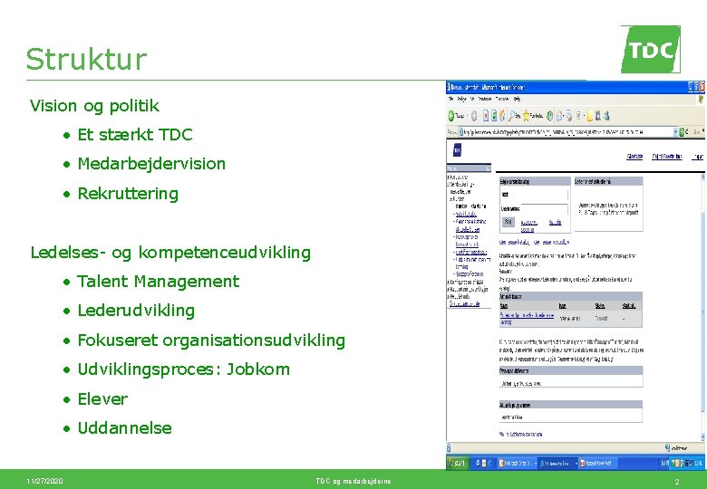 Struktur Vision og politik • Et stærkt TDC • Medarbejdervision • Rekruttering Ledelses- og