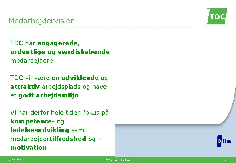 Medarbejdervision TDC har engagerede, ordentlige og værdiskabende medarbejdere. TDC vil være en udviklende og