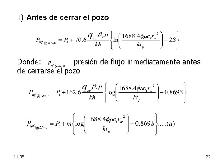 i) Antes de cerrar el pozo Donde: presión de flujo inmediatamente antes de cerrarse