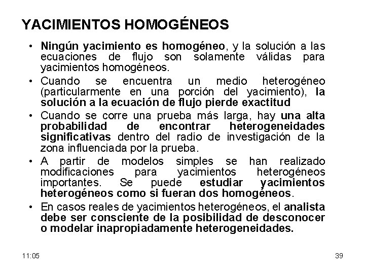 YACIMIENTOS HOMOGÉNEOS • Ningún yacimiento es homogéneo, y la solución a las ecuaciones de