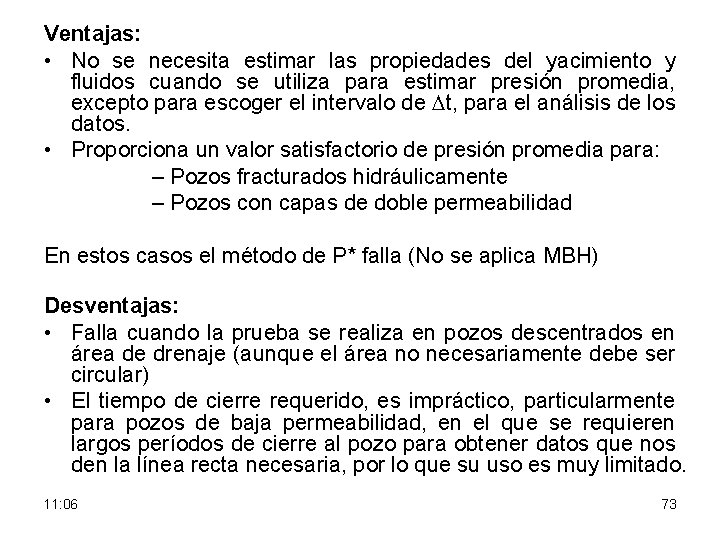 Ventajas: • No se necesita estimar las propiedades del yacimiento y fluidos cuando se