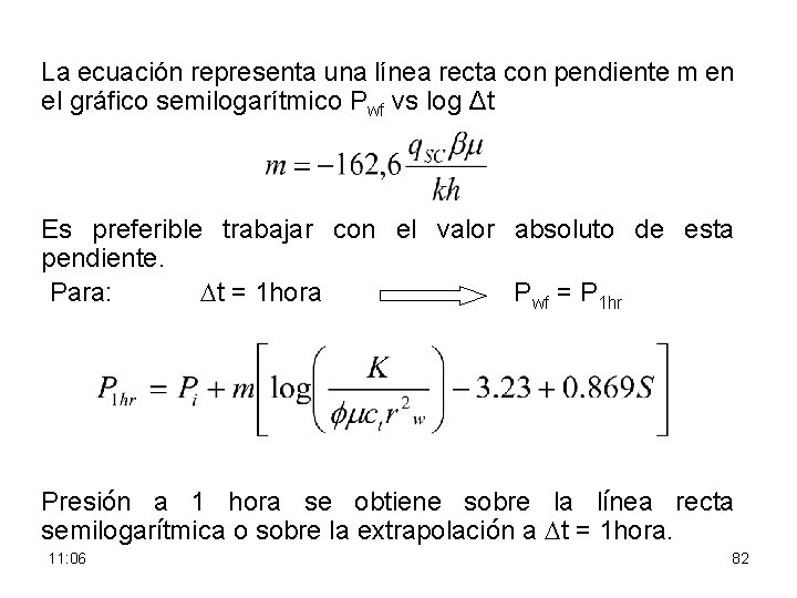 La ecuación representa una línea recta con pendiente m en el gráfico semilogarítmico Pwf