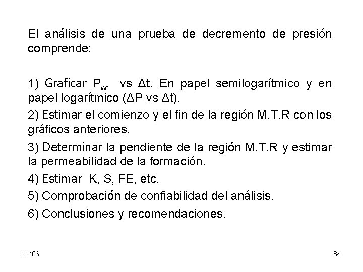 El análisis de una prueba de decremento de presión comprende: 1) Graficar Pwf vs