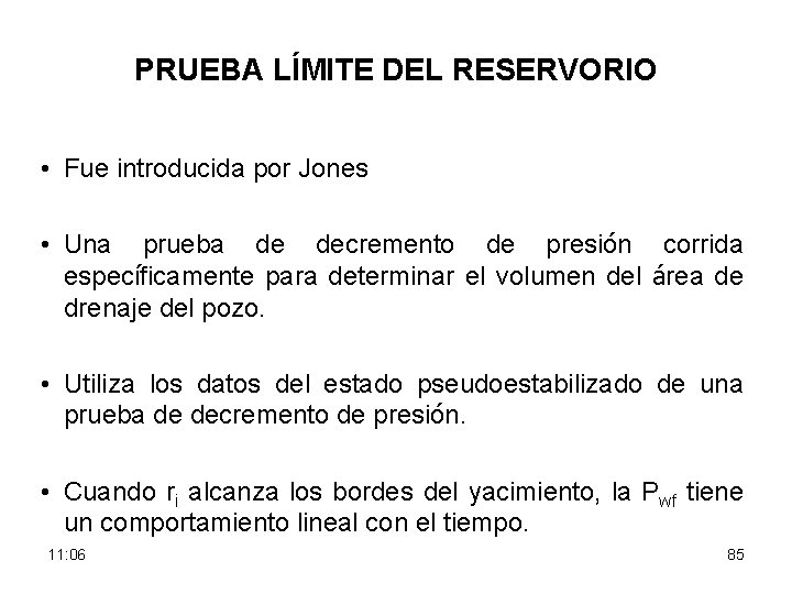 PRUEBA LÍMITE DEL RESERVORIO • Fue introducida por Jones • Una prueba de decremento