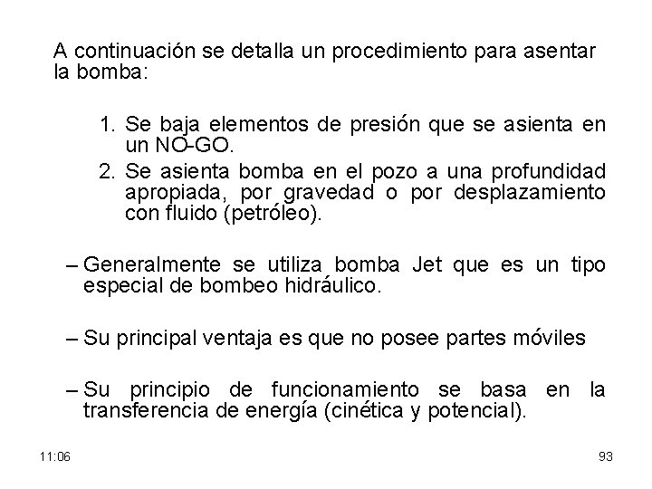 A continuación se detalla un procedimiento para asentar la bomba: 1. Se baja elementos