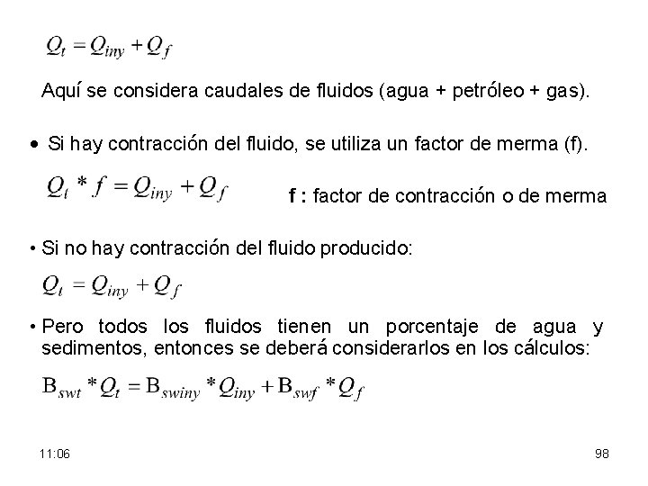  Aquí se considera caudales de fluidos (agua + petróleo + gas). • Si