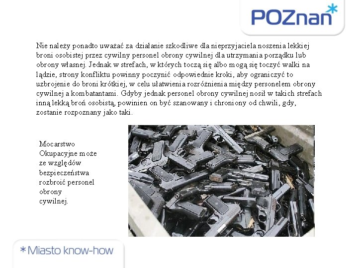 Nie należy ponadto uważać za działanie szkodliwe dla nieprzyjaciela noszenia lekkiej broni osobistej przez