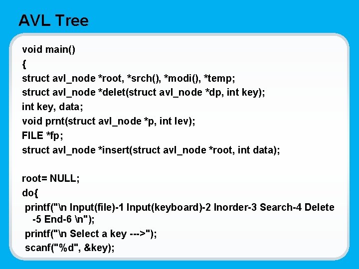 AVL Tree void main() { struct avl_node *root, *srch(), *modi(), *temp; struct avl_node *delet(struct