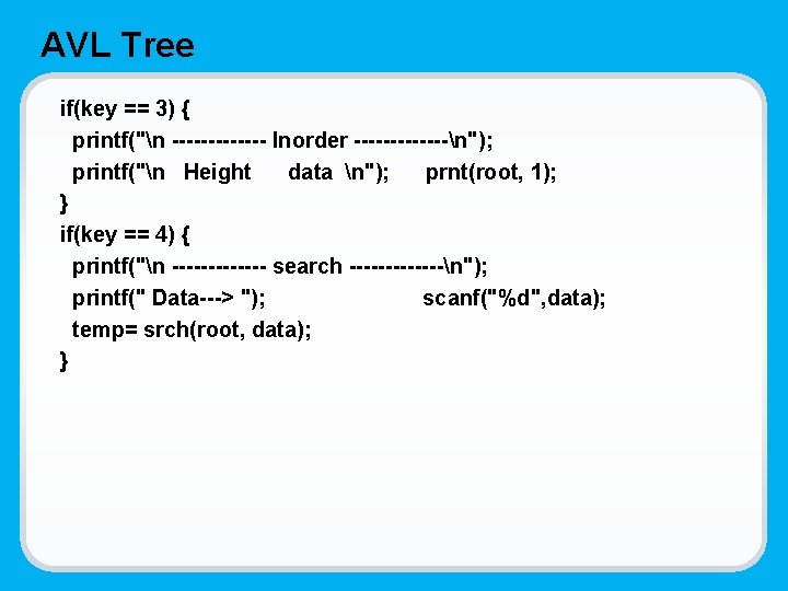 AVL Tree if(key == 3) { printf("n ------- Inorder -------n"); printf("n Height data n");