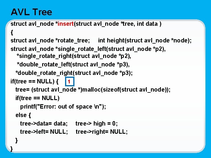 AVL Tree struct avl_node *insert(struct avl_node *tree, int data ) { struct avl_node *rotate_tree;