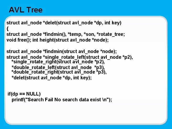 AVL Tree struct avl_node *delet(struct avl_node *dp, int key) { struct avl_node *findmin(), *temp,