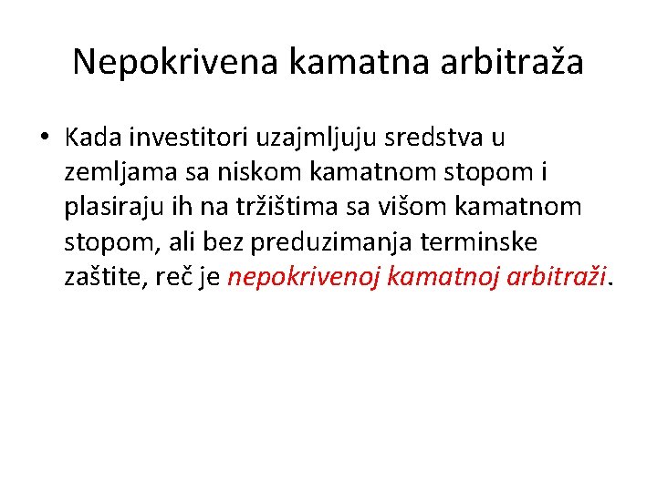 Nepokrivena kamatna arbitraža • Kada investitori uzajmljuju sredstva u zemljama sa niskom kamatnom stopom