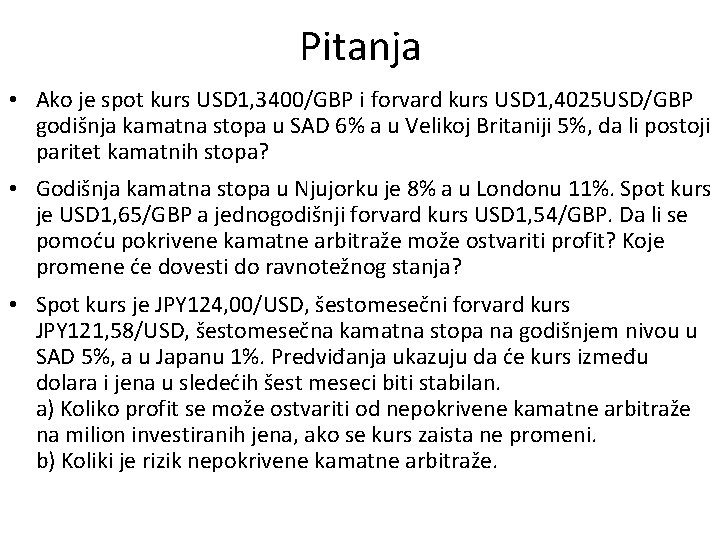 Pitanja • Ako je spot kurs USD 1, 3400/GBP i forvard kurs USD 1,