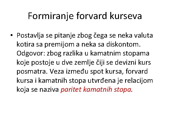 Formiranje forvard kurseva • Postavlja se pitanje zbog čega se neka valuta kotira sa