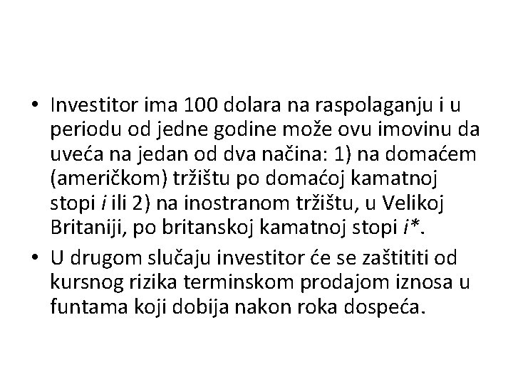  • Investitor ima 100 dolara na raspolaganju i u periodu od jedne godine