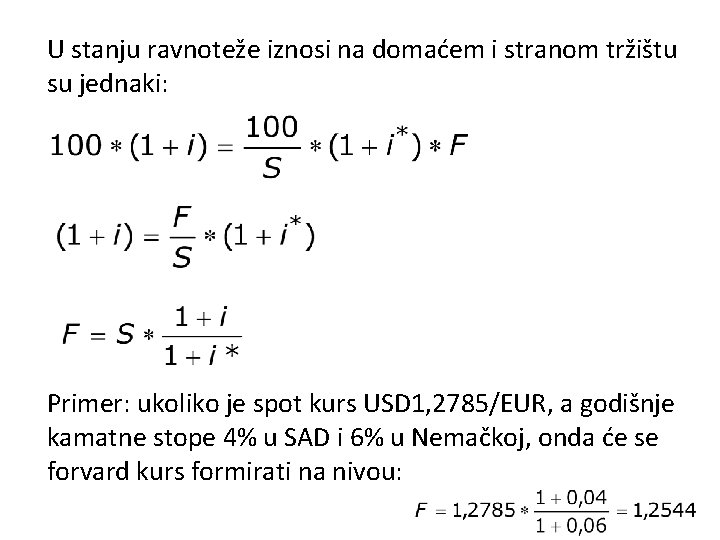 U stanju ravnoteže iznosi na domaćem i stranom tržištu su jednaki: Primer: ukoliko je