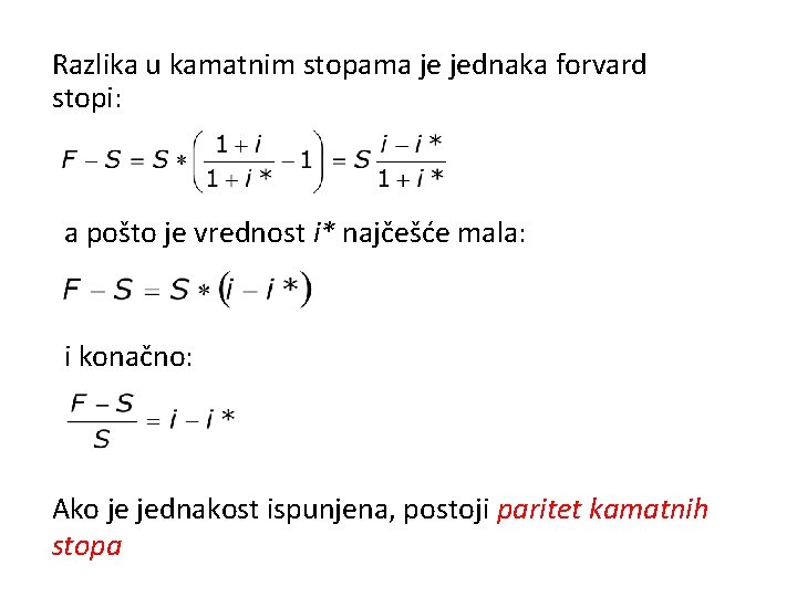 Razlika u kamatnim stopama je jednaka forvard stopi: a pošto je vrednost i* najčešće