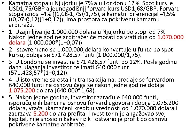  • Kamatna stopa u Njujorku je 7% a u Londonu 12%. Spot kurs
