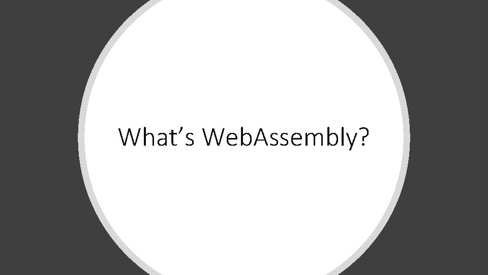 What’s Web. Assembly? 