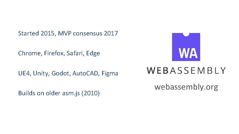 Started 2015, MVP consensus 2017 Chrome, Firefox, Safari, Edge UE 4, Unity, Godot, Auto.