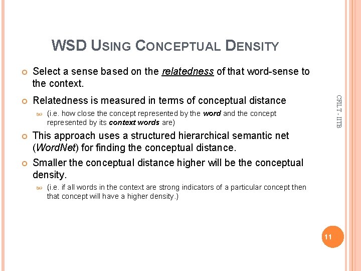 WSD USING CONCEPTUAL DENSITY Select a sense based on the relatedness of that word-sense