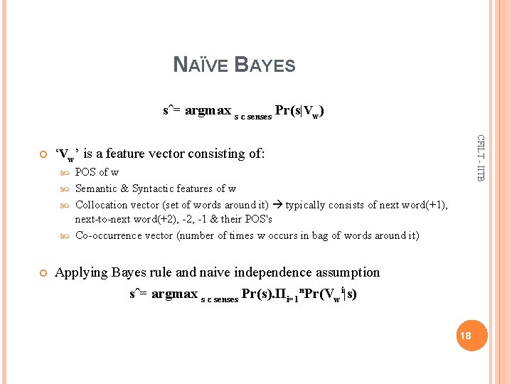 NAÏVE BAYES sˆ= argmax s ε senses Pr(s|Vw) CFILT - IITB ‘Vw’ is a