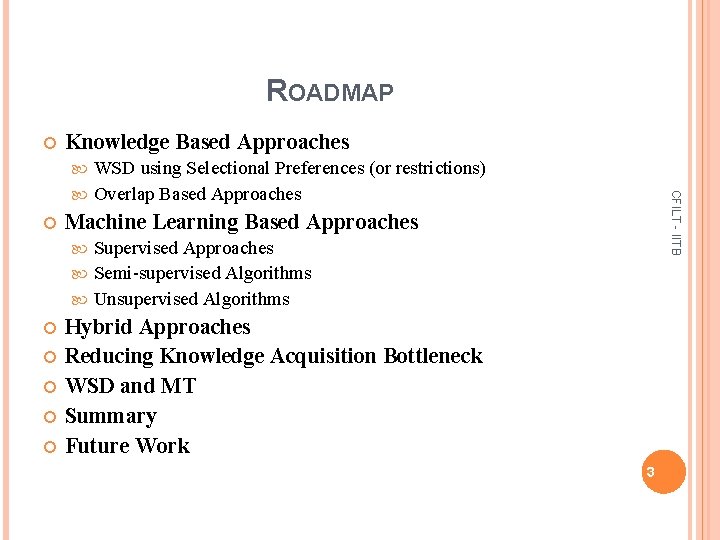 ROADMAP Knowledge Based Approaches WSD using Selectional Preferences (or restrictions) Overlap Based Approaches CFILT