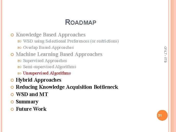 ROADMAP Knowledge Based Approaches WSD using Selectional Preferences (or restrictions) Overlap Based Approaches CFILT