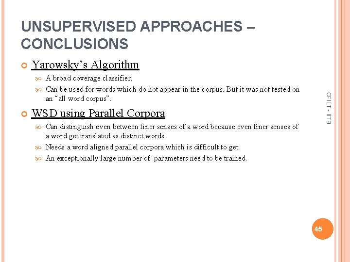 UNSUPERVISED APPROACHES – CONCLUSIONS Yarowsky’s Algorithm A broad coverage classifier. Can be used for