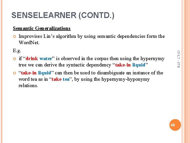 SENSELEARNER (CONTD. ) CFILT - IITB Semantic Generalizations Improvises Lin’s algorithm by using semantic