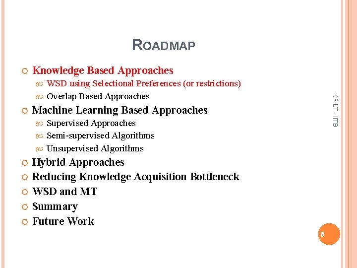 ROADMAP Knowledge Based Approaches WSD using Selectional Preferences (or restrictions) Overlap Based Approaches CFILT