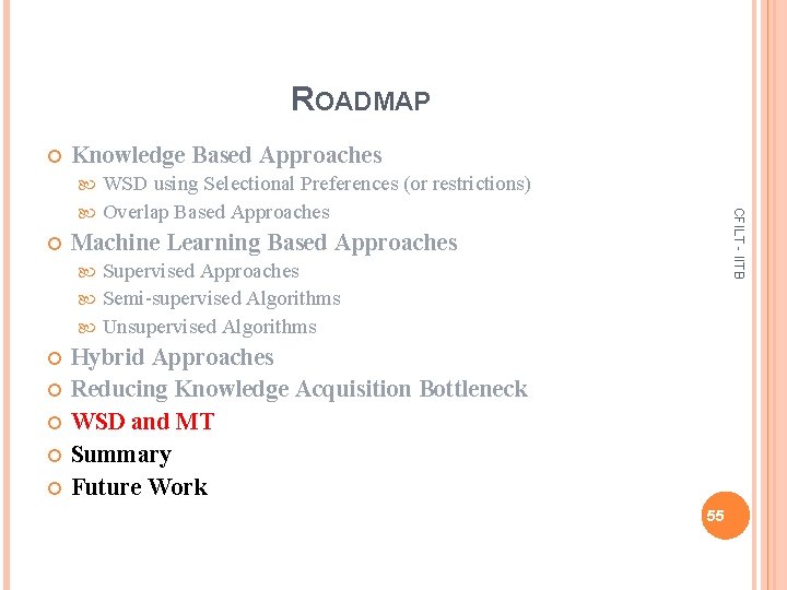 ROADMAP Knowledge Based Approaches WSD using Selectional Preferences (or restrictions) Overlap Based Approaches CFILT