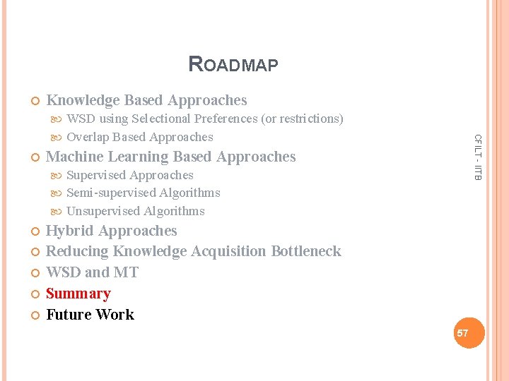 ROADMAP Knowledge Based Approaches WSD using Selectional Preferences (or restrictions) Overlap Based Approaches CFILT