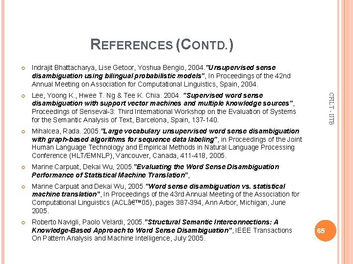 REFERENCES (CONTD. ) Indrajit Bhattacharya, Lise Getoor, Yoshua Bengio, 2004. "Unsupervised sense disambiguation using