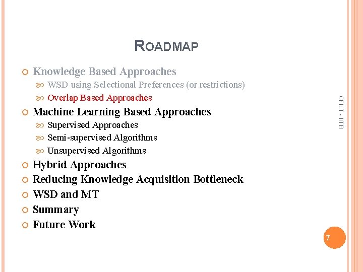 ROADMAP Knowledge Based Approaches WSD using Selectional Preferences (or restrictions) Overlap Based Approaches CFILT