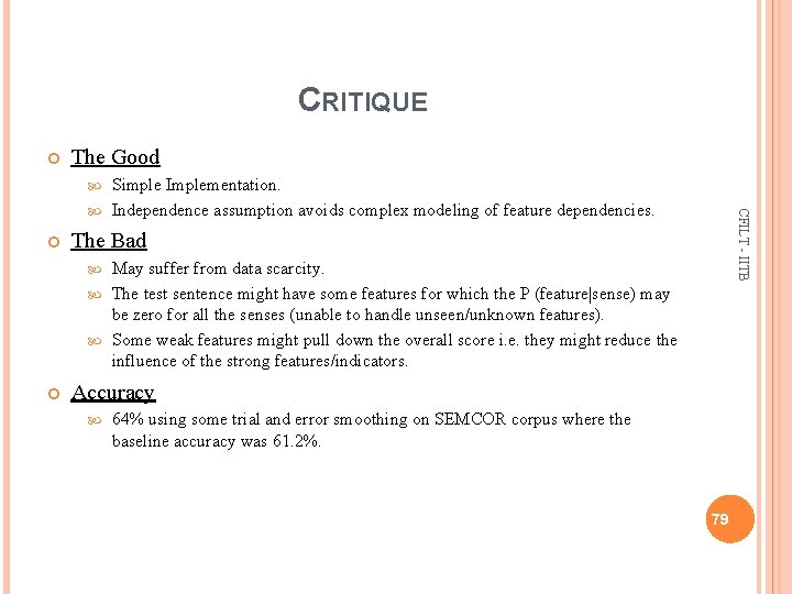 CRITIQUE The Good Simple Implementation. Independence assumption avoids complex modeling of feature dependencies. CFILT