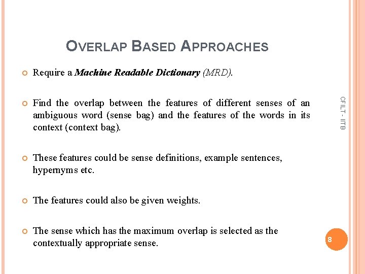 OVERLAP BASED APPROACHES Require a Machine Readable Dictionary (MRD). Find the overlap between the
