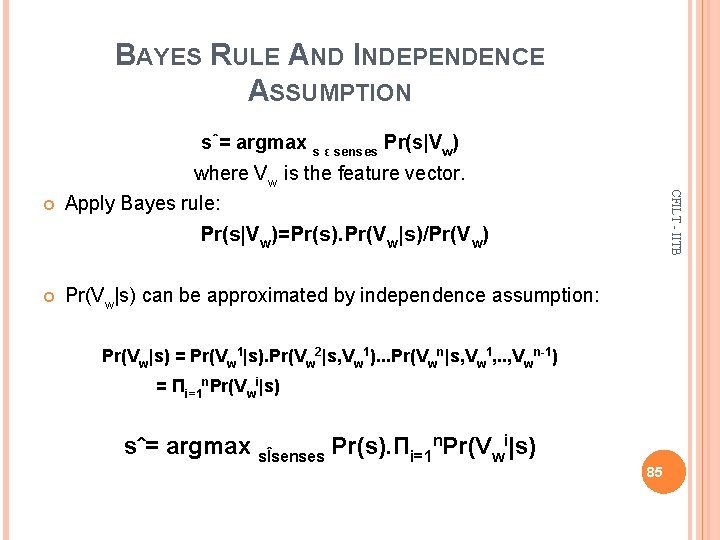 BAYES RULE AND INDEPENDENCE ASSUMPTION sˆ= argmax s ε senses Pr(s|Vw) where Vw is