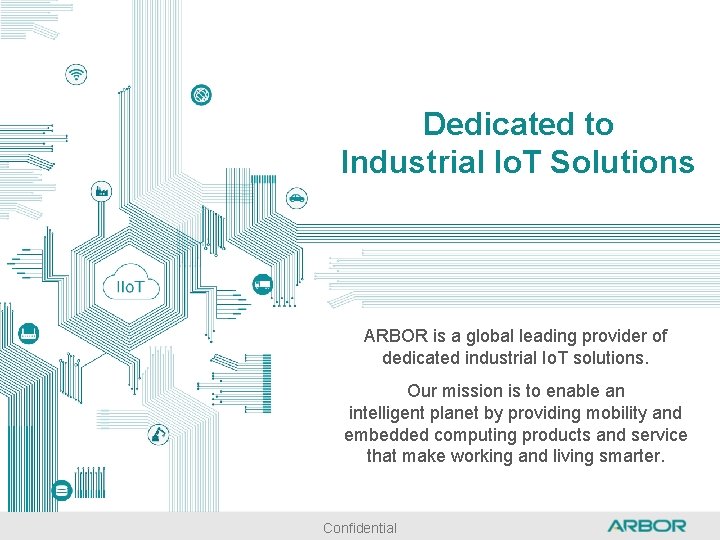 Dedicated to Industrial Io. T Solutions ARBOR is a global leading provider of dedicated