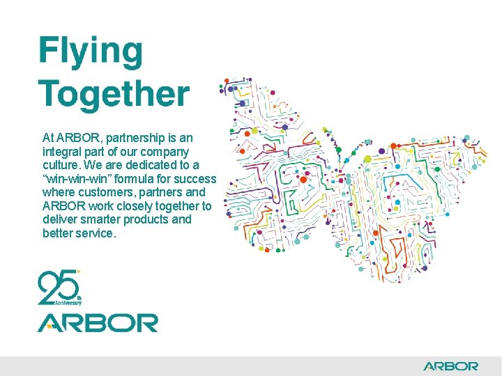 At ARBOR, partnership is an integral part of our company culture. We are dedicated