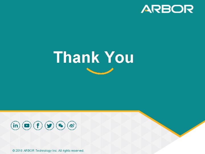 Thank You © 2018 ARBOR Technology Inc. All rights reserved. 