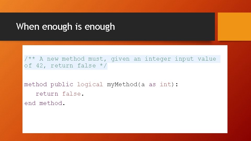 When enough is enough /** A new method must, given an integer input value