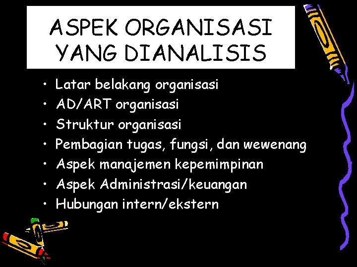 ASPEK ORGANISASI YANG DIANALISIS • • Latar belakang organisasi AD/ART organisasi Struktur organisasi Pembagian