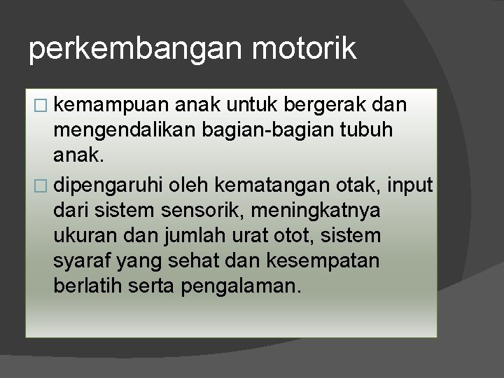 perkembangan motorik � kemampuan anak untuk bergerak dan mengendalikan bagian-bagian tubuh anak. � dipengaruhi