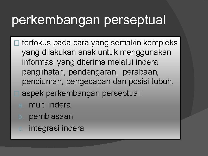 perkembangan perseptual terfokus pada cara yang semakin kompleks yang dilakukan anak untuk menggunakan informasi