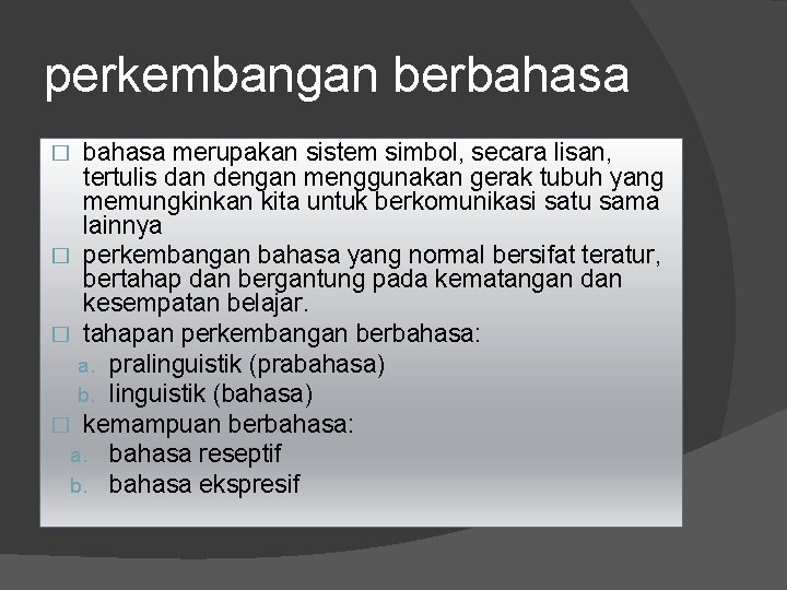 perkembangan berbahasa merupakan sistem simbol, secara lisan, tertulis dan dengan menggunakan gerak tubuh yang