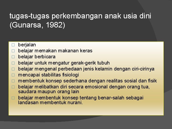 tugas-tugas perkembangan anak usia dini (Gunarsa, 1982) berjalan belajar memakanan keras belajar berbicara belajar